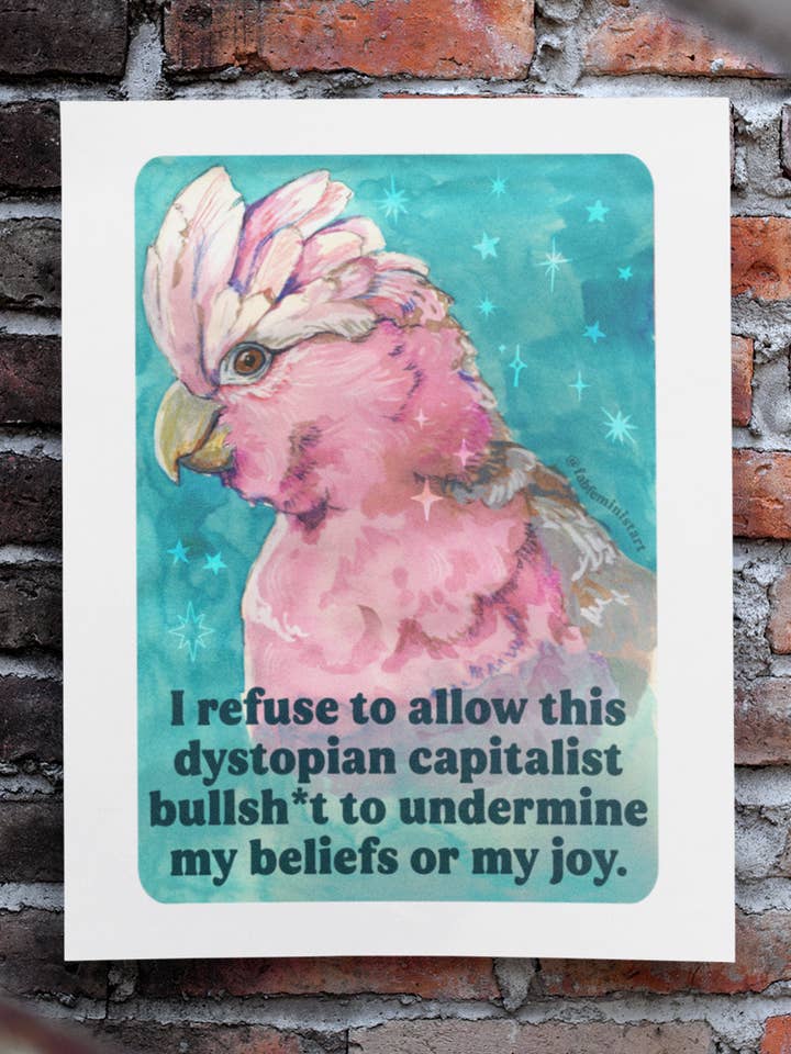 I refuse to allow this dystopian capitalist bullsh*t: print for wholesale by Fabulously Feminist