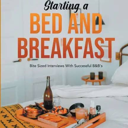 Books by splitShops - Wholesale Book - Adult - Starting a Bed and Breakfast: Bite Sized Interviews With Successful B&B's - Paperback
