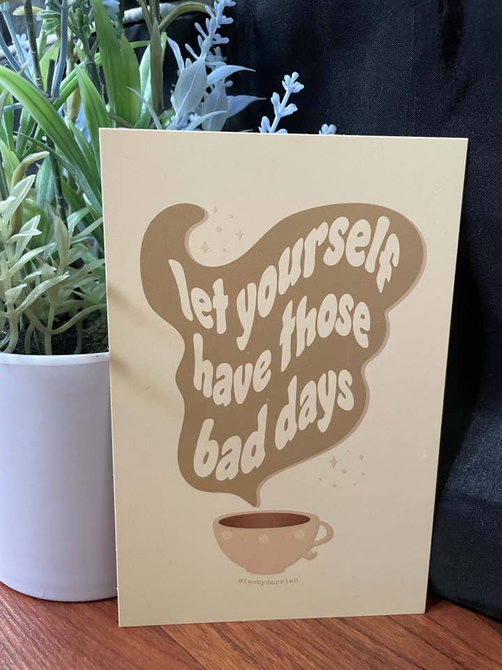 Let Yourself Have Those Bad Days Matte Print for wholesale by Misc. By Darrian