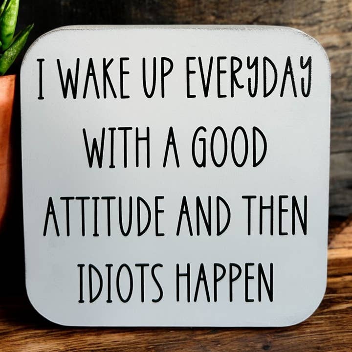 I Wake Up Every Day With a Good Attitude- Funny Wood Sign for wholesale by Inkwood Crafters