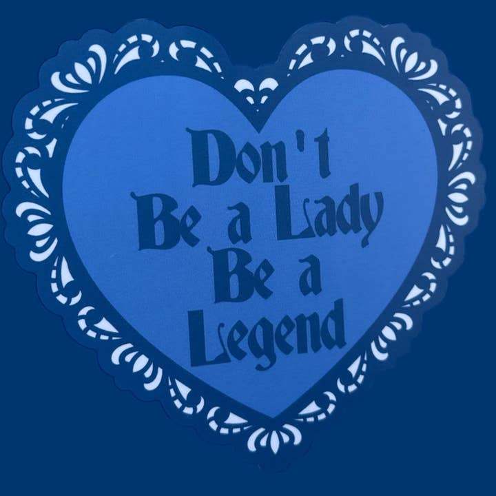 Don't Be A Lady Be A Legend Lace Heart Matte 4" Sticker for wholesale by Seren James