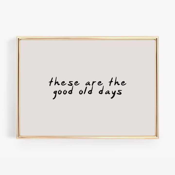 These Are The Good Old Days | Neutral Wall Art Print for wholesale by KIKIANDNIM