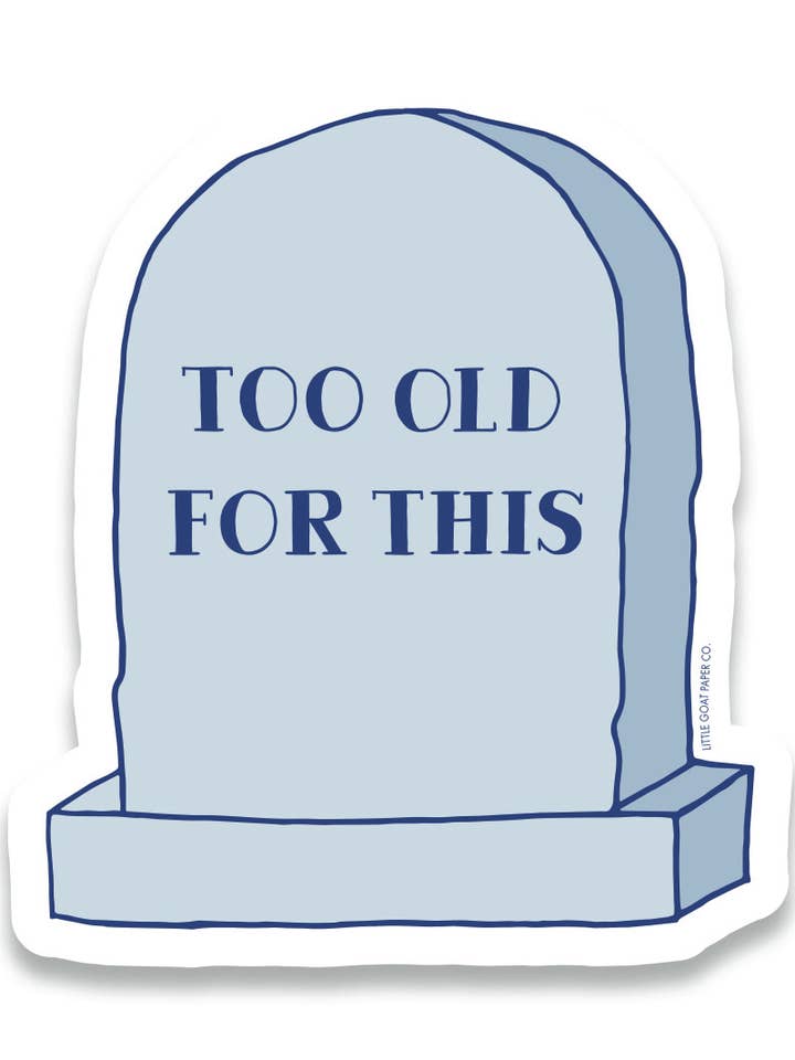 Too Old For This Sticker for wholesale by Tiny Hooray