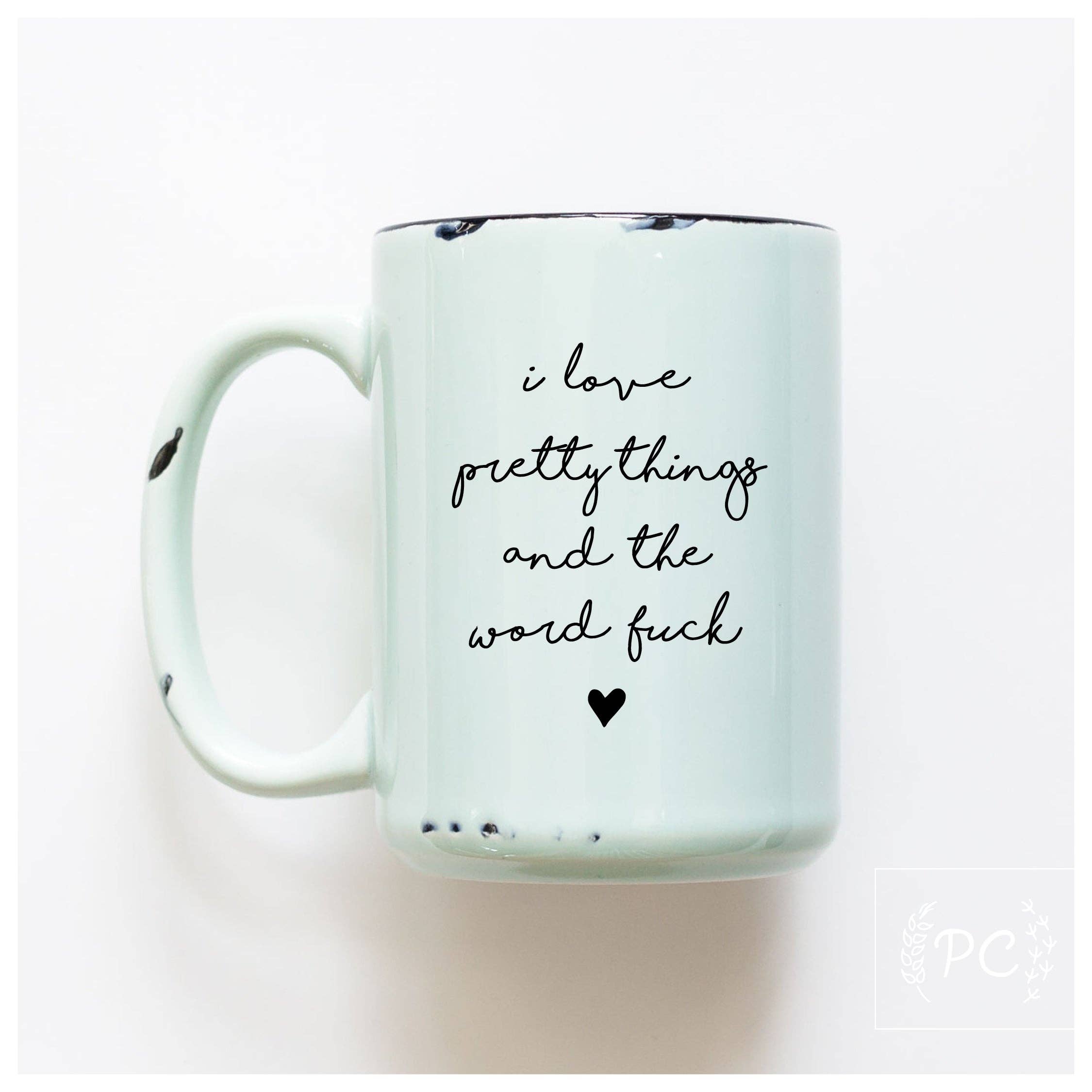 Prairie Chick Prints - Wholesale Coffee Mug - i love pretty things and the word fuck | ceramic mug2