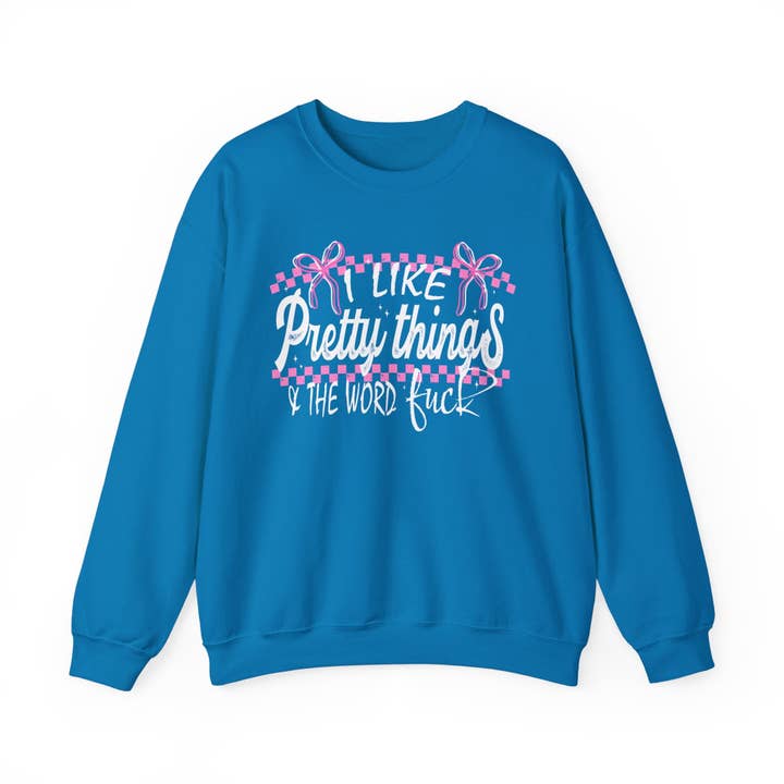 I Like Pretty Things & The Word F*ck Sweatshirt for wholesale by Apparel Crush