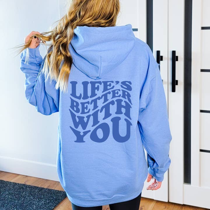 LIFE'S BETTER WITH YOU HOODIE | SWEATSHIRT | SIZES S-2XL for wholesale by Loopty Loo Designs