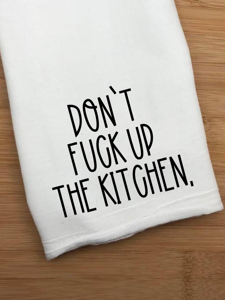 Don't Fuck Up The Kitchen Towel, Funny Towel for wholesale by Dirty Grove by Hazel Grove Customs