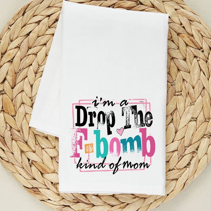 I'm A Drop The F-Word Kind Of Mom - Funny Mom Tea Towel for wholesale by House Of Rodan