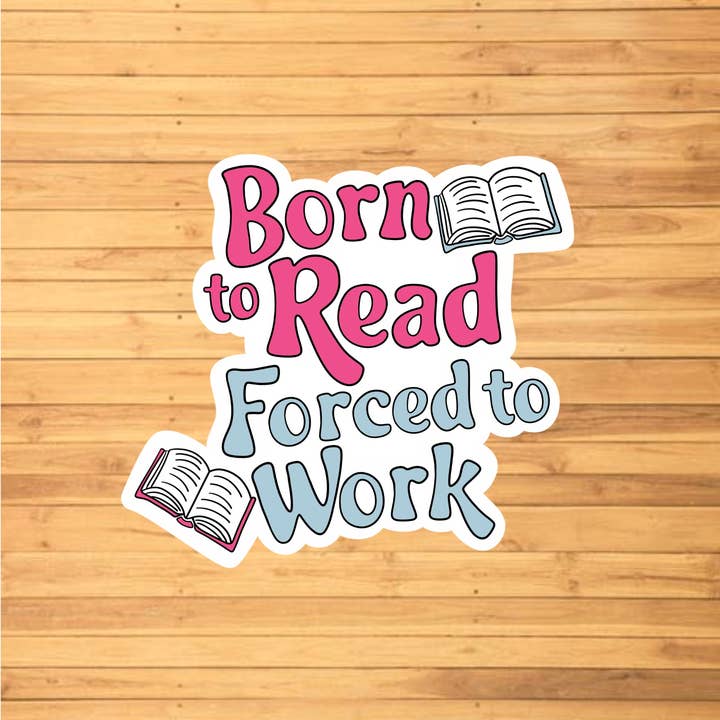 EnchantingSunshine - Wholesale Sticker - Born To Read, Forced To Work Sticker1
