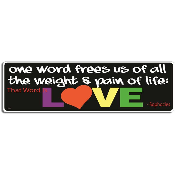 One Word Frees Us Of All the Weight & Pain In Life. That Word Is: LOVE - Sophocles - Quote Bumper Sticker, Car Magnet for wholesale by Humper Bumper