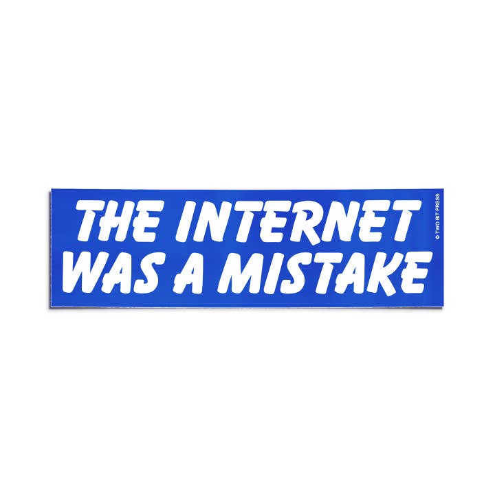 Two Bit Press - Wholesale Sticker - INTERNET was a MISTAKE Bumper Sticker - Funny Meme Humor