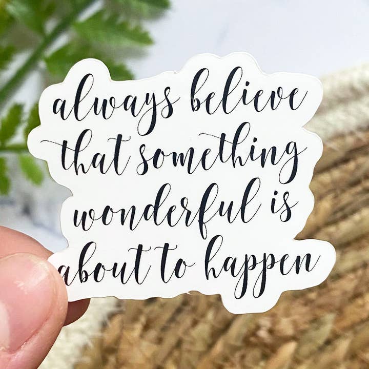 Marta Lewandowska Art - Wholesale Sticker - Always Believe That Something Wonderful Is About To Happen0