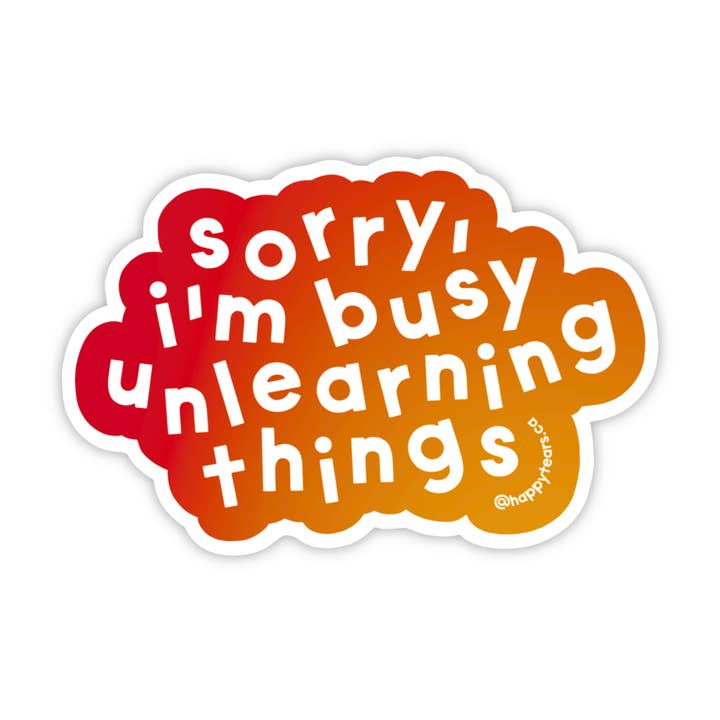 sorry I'm busy unlearning things - vinyl sticker for wholesale by Happy Tears