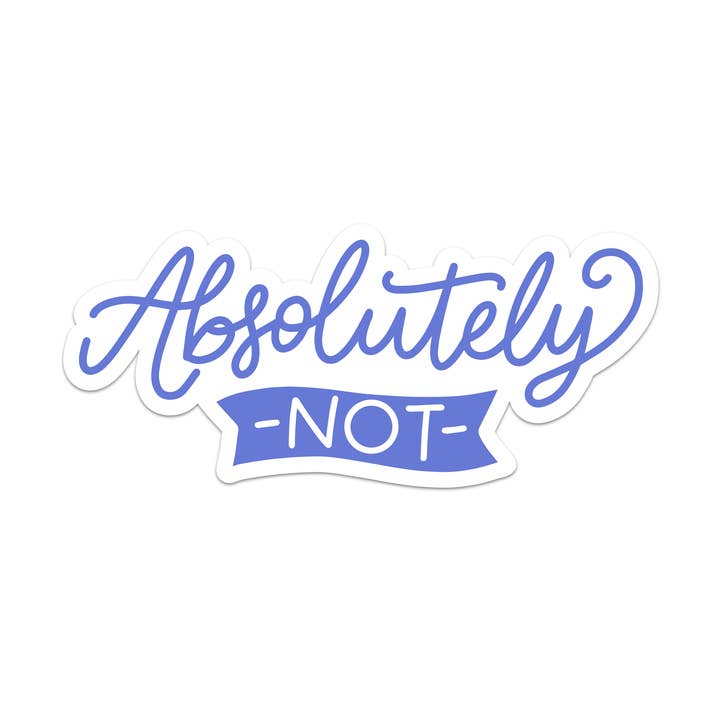 Absolutely Not Vinyl Sticker for wholesale by Mouthy Broad