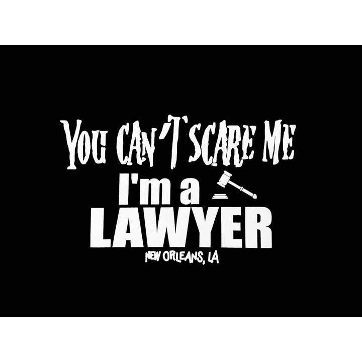 Mardi Gras Creations - Wholesale Screen Printed T-Shirt - Unisex - You Can't Scare Me I'm A Lawyer T-Shirt (W/ or W/out NOLA)