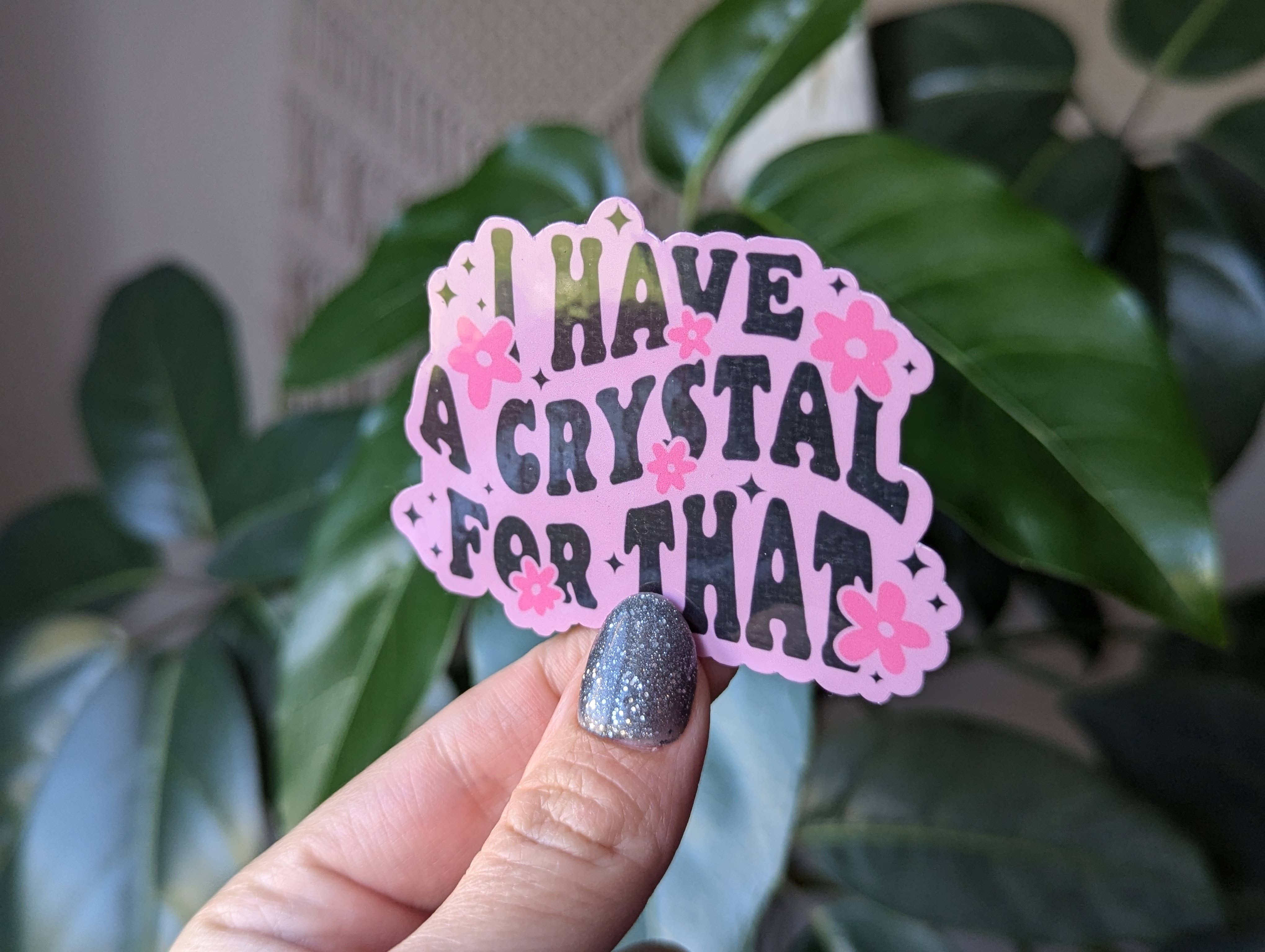 Moonlit Creations - Wholesale Sticker - I have a crystal for that sticker, metaphysical witchy merch1