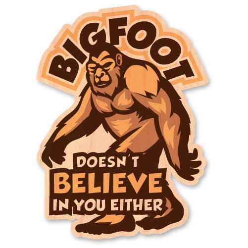 Morris Magnets - Wholesale Sticker - Wood Sticker - Bigfoot Doesn't Believe in You