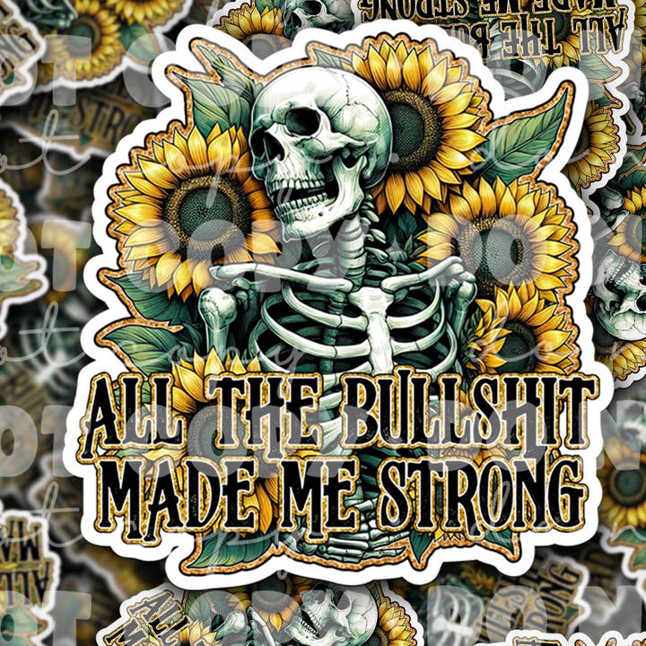 DC 1739 - All the bullshit made me strong Die Cut Sticker for wholesale by It's Transfer Time