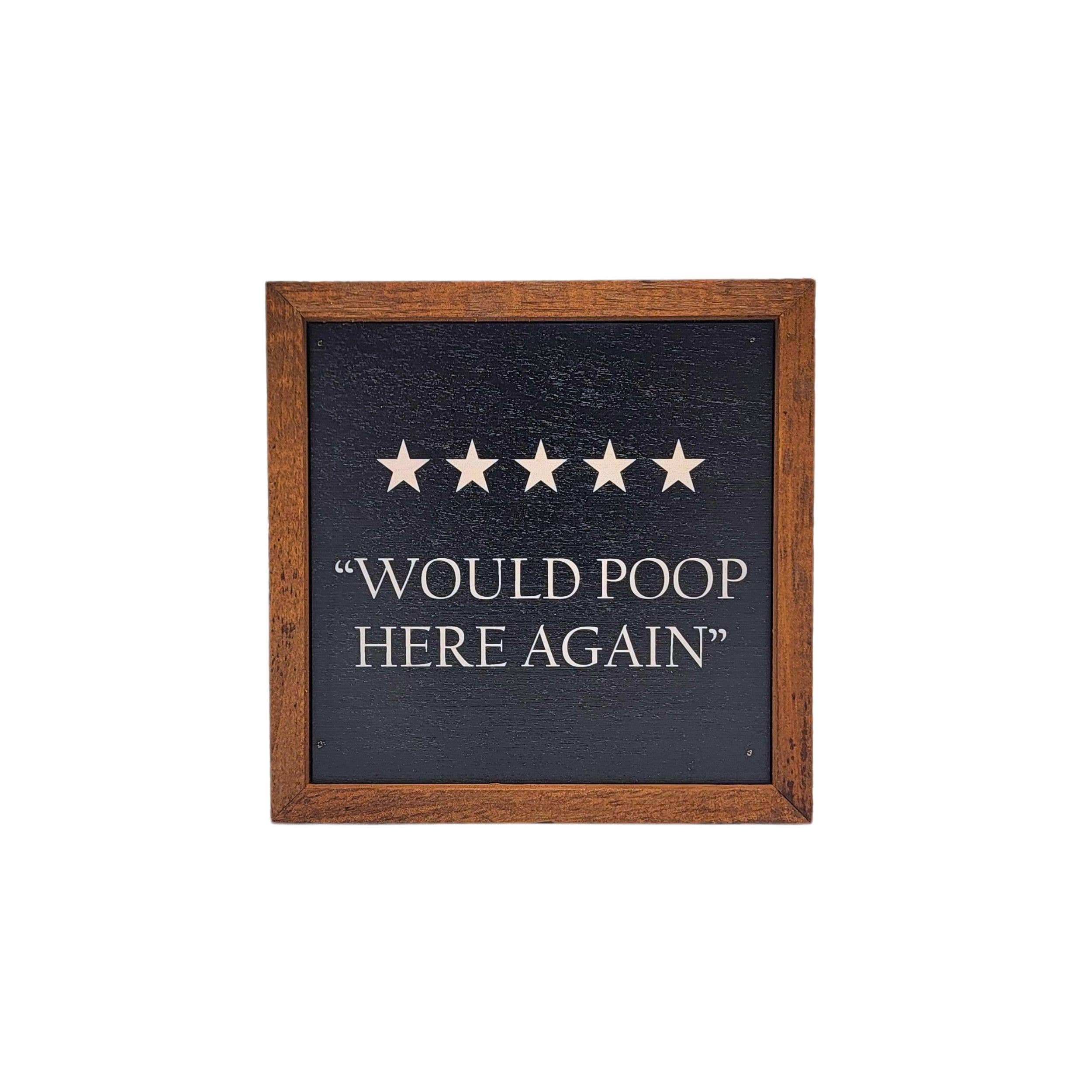 Driftless Studios - Wholesale Bathroom Sign - Would Poop Here Again Funny Bathroom Sign - Home Decor2