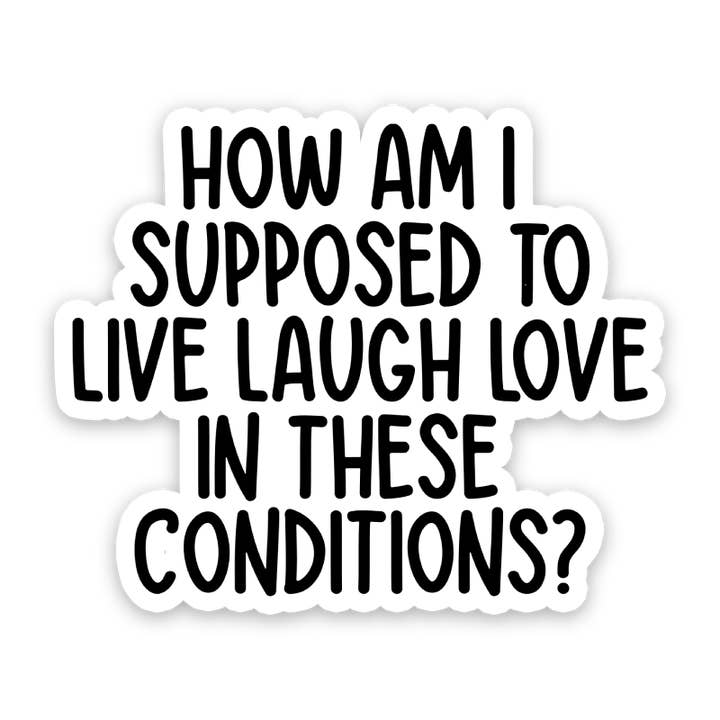 Sticker Horse - Wholesale Sticker - How Am I Supposed To Live Laugh Love In These Conditions Sticker