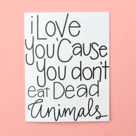 I Love you Because You Don't Eat Dead Animals Vegan Greeting Card for wholesale by Pretty Peacock Paperie - Women's Empowerment