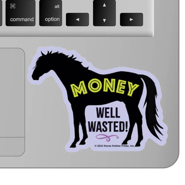 Horse Hollow Press - Wholesale Sticker - 3" Tumbler Horse Sticker / Money Well Wasted / WATERPROOF1