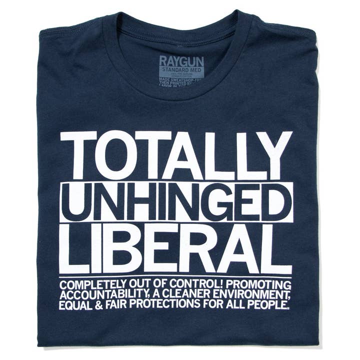 RAYGUN - Wholesale Screen Printed T-Shirt - Unisex - Totally Unhinged Liberal T-Shirt
