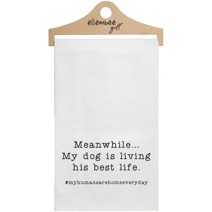 White Meanwhile, My Dog Is Living His Best Life Tea Towels for wholesale by ellembee gift