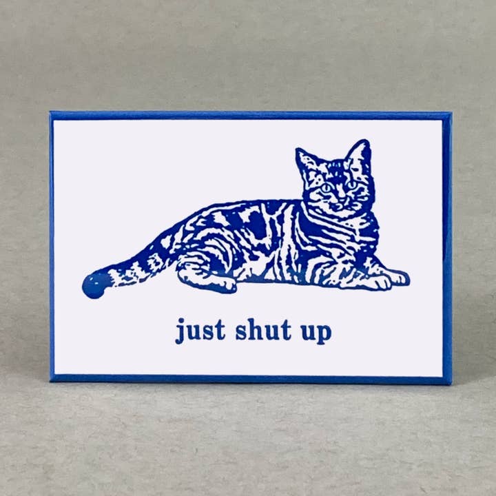 Just Shut Up | Cat Lover Magnet | Rude Friend Gift for wholesale by Rx Letterpress