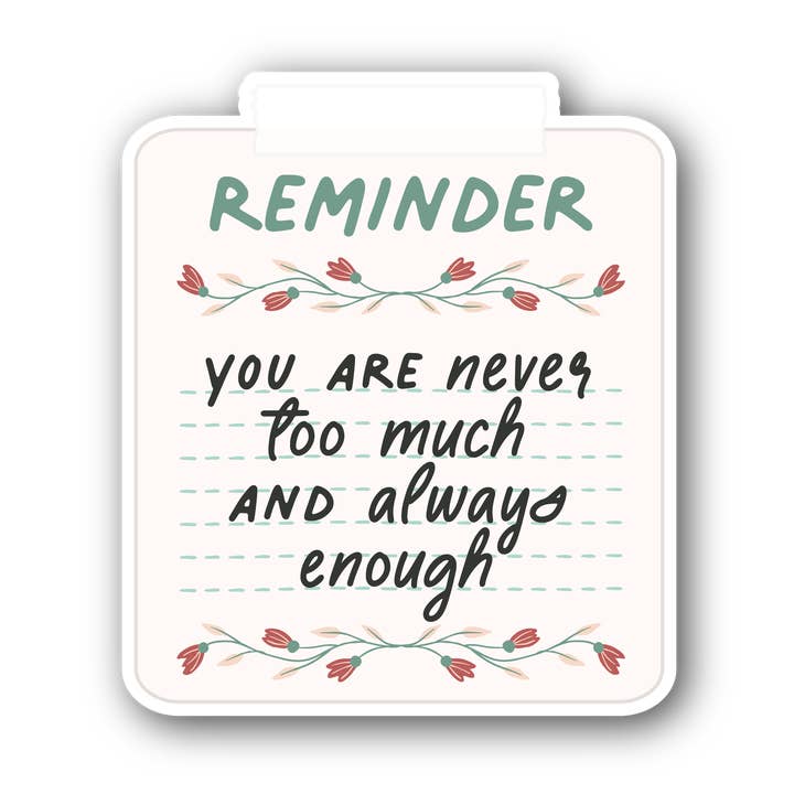 Sage & Oak - Wholesale Sticker - "You're Never Too Much, Always Enough" 3" Waterproof Sticker0