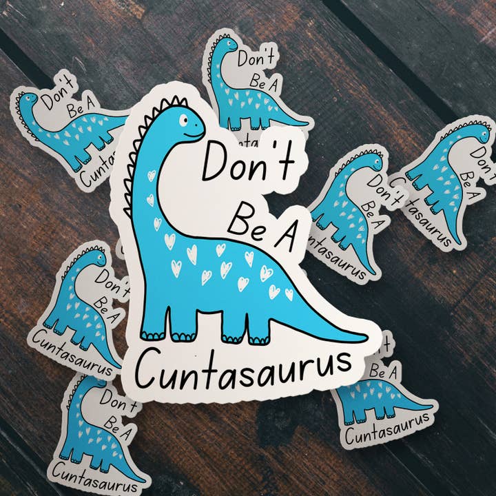 Sticker Bull - Wholesale Sticker - Don't Be A Cuntasaurus Funny Cute Vinyl Sticker