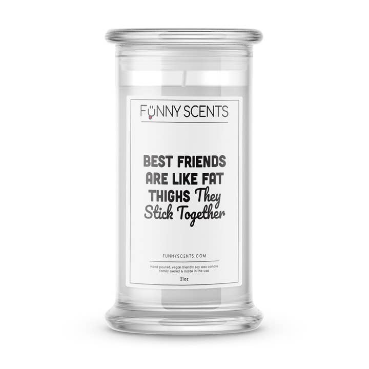 JewelryCandles.com - Wholesale Jar/Filled Candle - Best Friends Are Like Fat Thighs They Stick Togather Funny Candles
