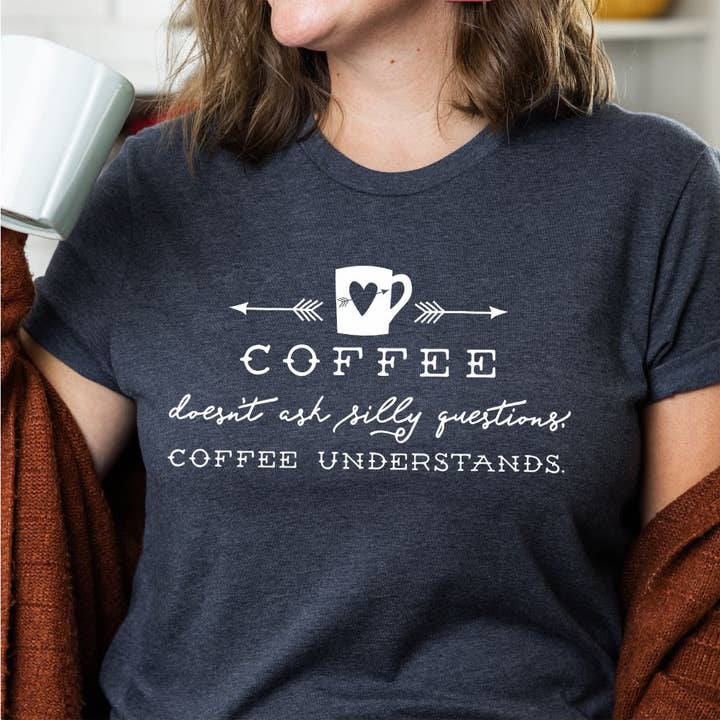 Maglietta «Il caffè non fa domande stupide» | Funny Cheeky Sassy per la vendita all'ingrosso da parte di Suzy Swede