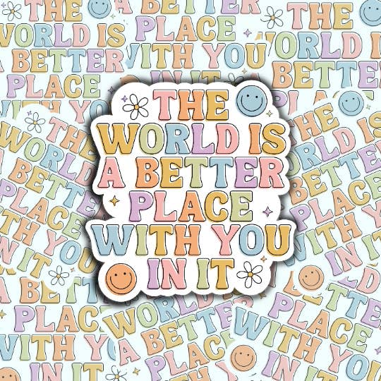 S and S Stickers - Wholesale Sticker - The World Is A Better Place With You In It Sticker