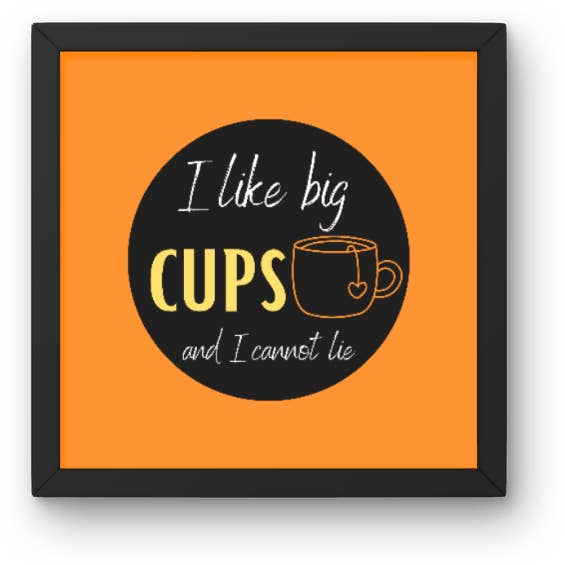 Bright & Funky "I Like Big Cups And I Cannot Lie" Kitchen Print 8 x 8 (Choose Your Colour) for wholesale by Lunabuloona