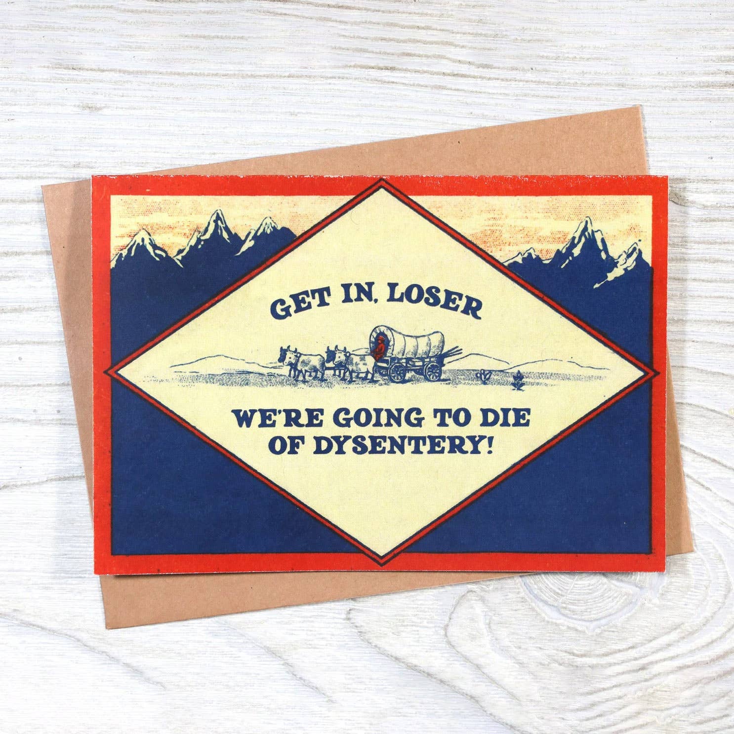 Bad Betty Greeting Co. - Wholesale Get Well Card - Get In, Loser - We’re Going to Die of Dysentery Card1