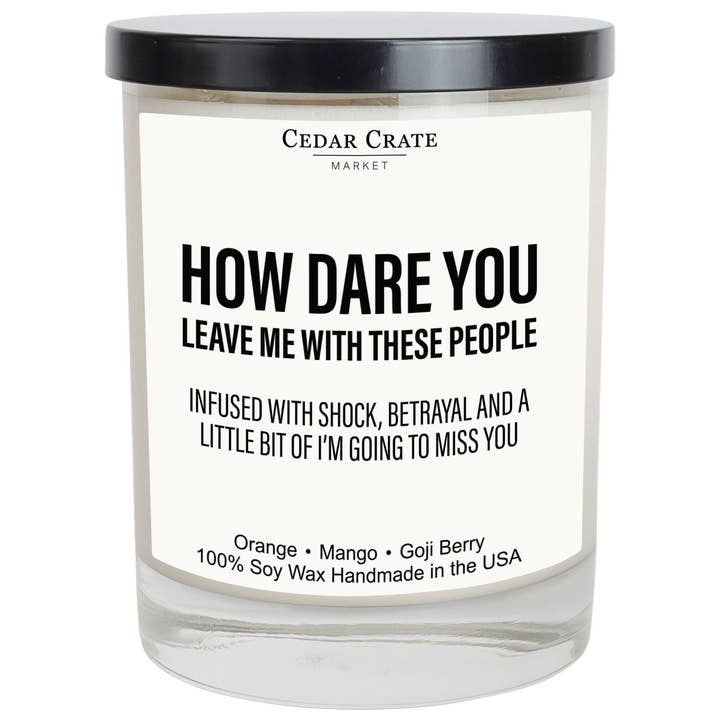 Cedar Crate Market - Wholesale Jar/Filled Candle - How Dare You Leave Me With These People White Candle