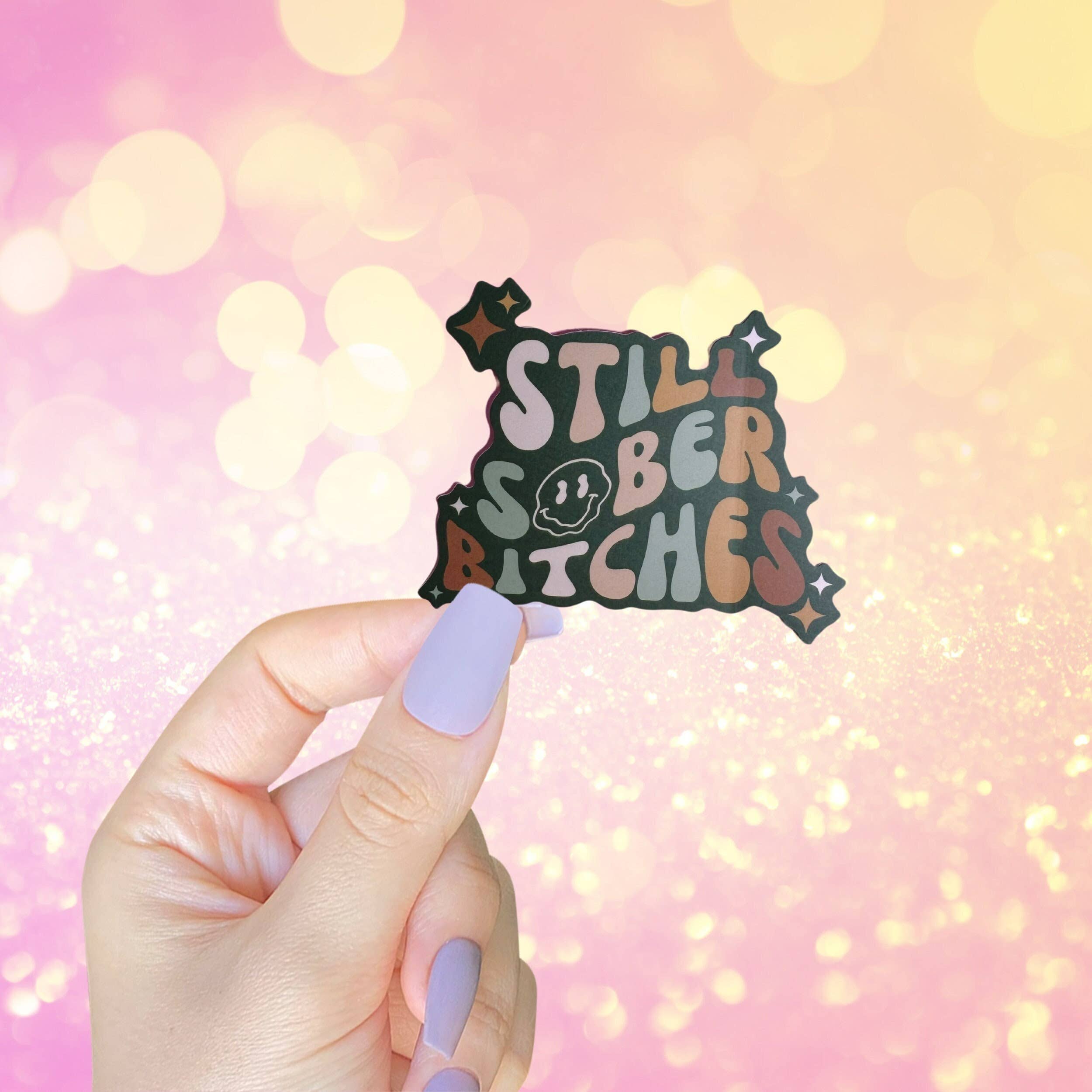 As Told By Ellie – wholesale Sticker – Still Sober Bitches Sobriety Addiction Recovery Sticker0