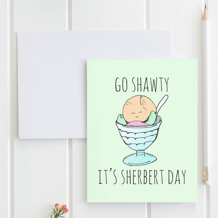 Go Shawty, It's Sherbert Day - Funny Birthday Cards - SALE for wholesale by Moonlight Makers