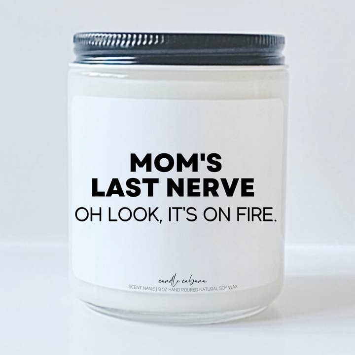 Moms last nerve oh look its on fire - Funny Vegan Soy Candle for wholesale by Candle Cabana