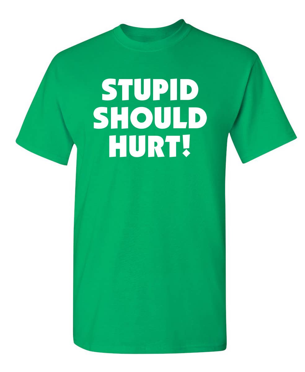 Feelin Good Tees - Wholesale Screen Printed T-Shirt - Unisex - Stupid Should Hurt5