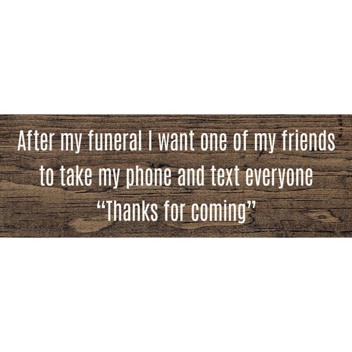 SAWDUST CITY – wholesale Skylt – Efter min begravning vill jag att en av mina vänner ska ta min telefon..2