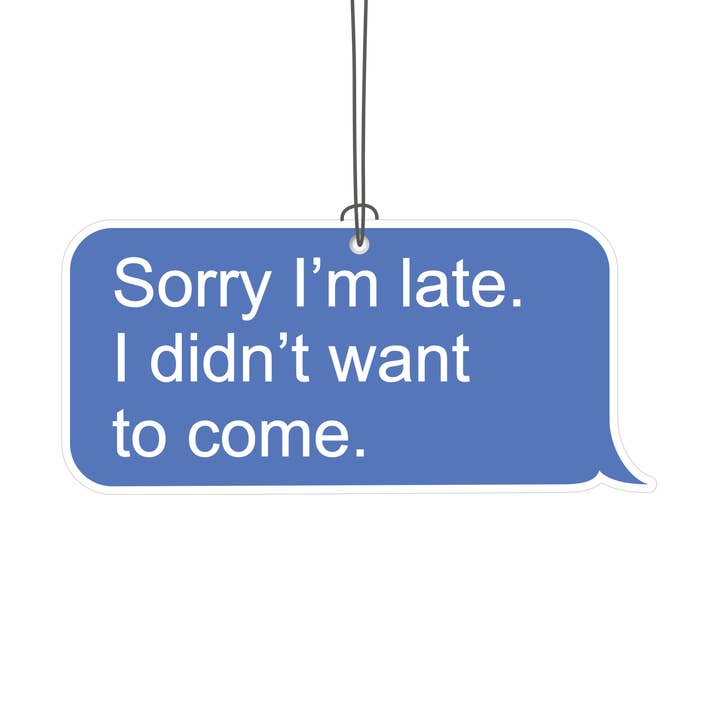Sorry I’m Late, I Didn’t Want to Come Novelty Air Freshener for wholesale by Really?! Air Fresheners
