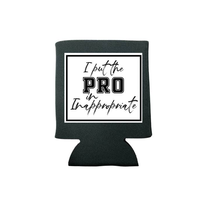 dkhandmade - Wholesale Drink Huggers & Koozies - I PUT THE PRO IN INAPPROPRIATE KOOZIE