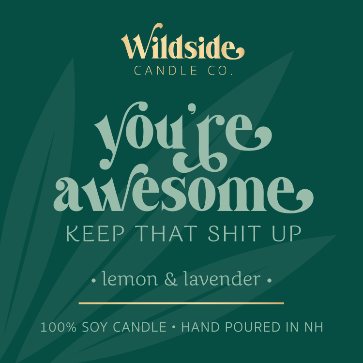 Wildside Candle LLC - Wholesale Jar/Filled Candle - you're awesome, keep that shit up2