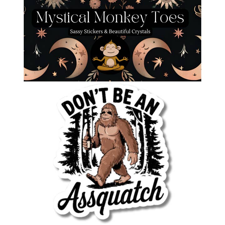 Mystical Monkey Toes - Wholesale Sticker - Funny Don't Be An Assquatch Vinyl Sticker