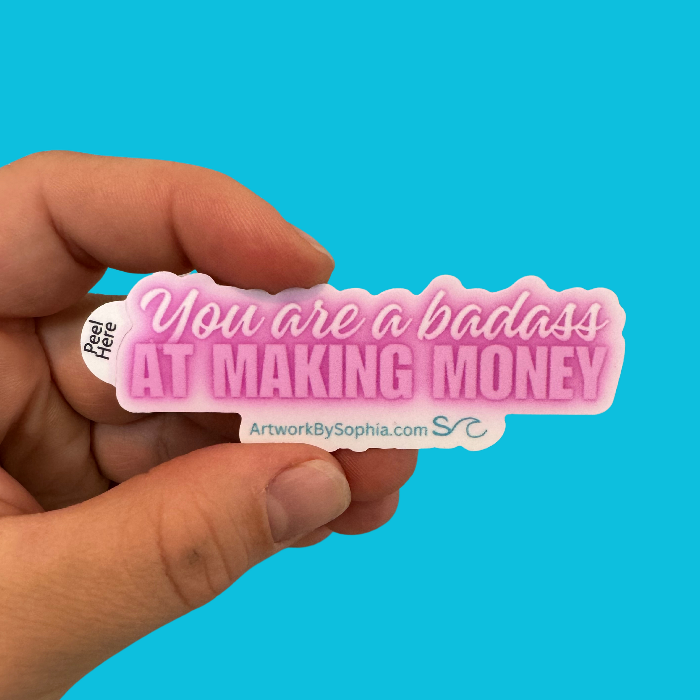 Artwork by Sophia - Wholesale Sticker - You Are a Badass at Making Money - 3in - Mantra - Vinyl Sticker0