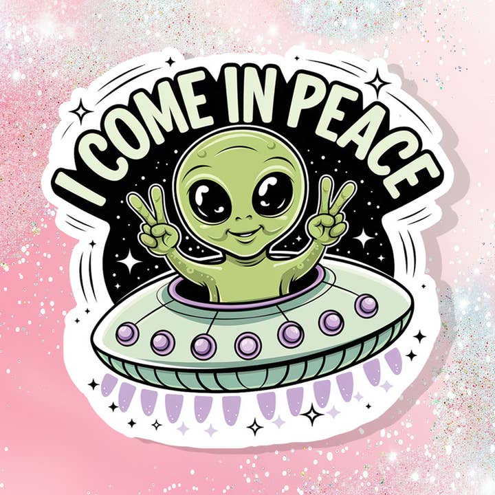 I Come In Peace Vinyl Sticker Alien Funny Humor for wholesale by Bella Custom Printing