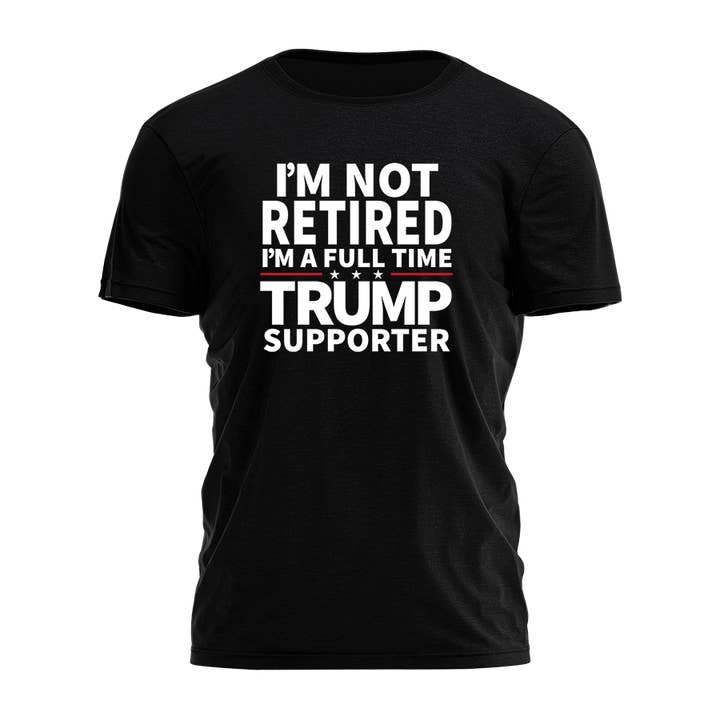I'm Not Retired I'm A Fulltime Trump Supporter Tee - 2396 for wholesale by I Love My Freedom