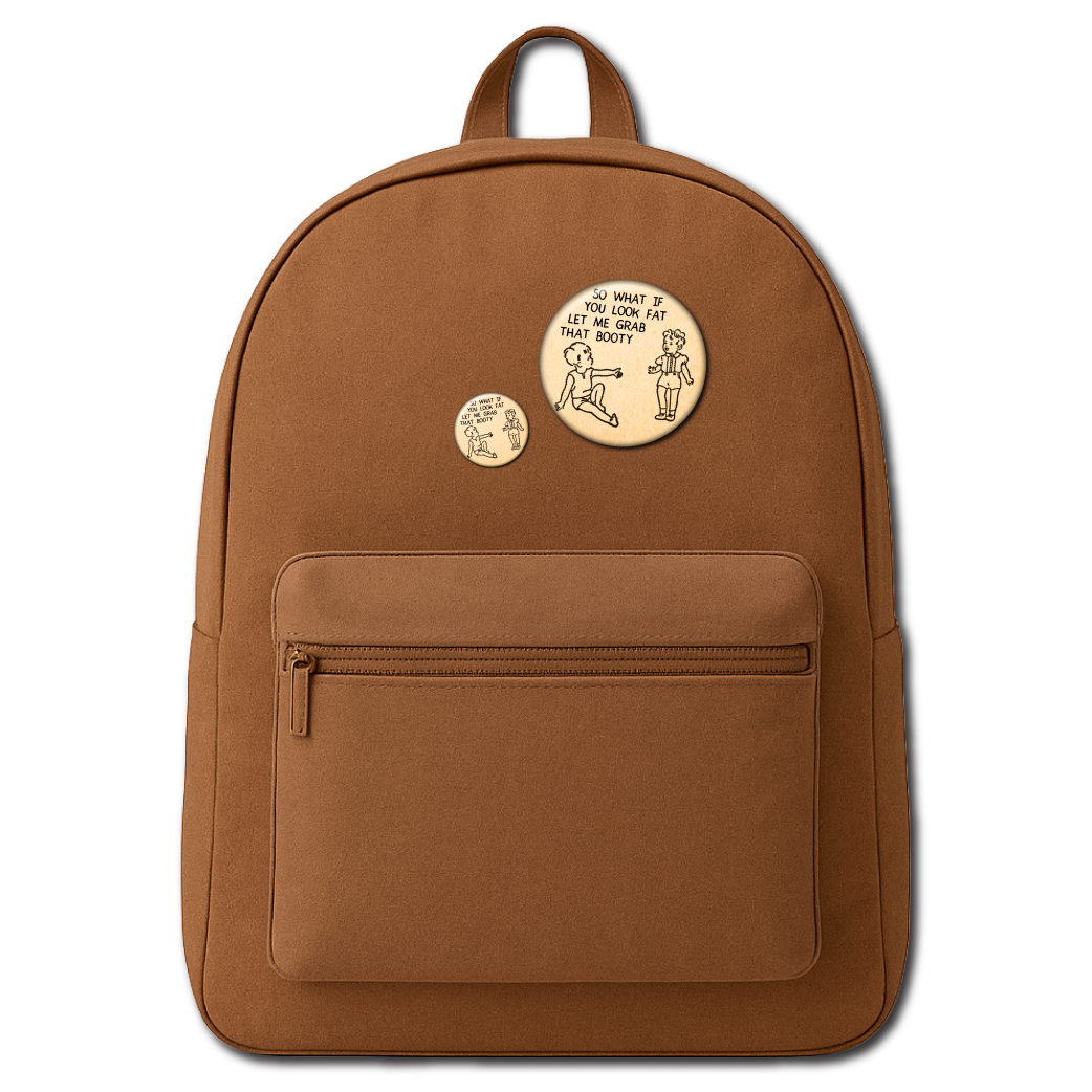 Static Cat Studio - Wholesale Lapel Pin/Button - So What If You Look Fat Let Me Grab That Booty – Pin0